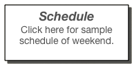 Schedule
Click here for sample schedule of weekend.